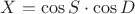 $X = \cos S \cdot \cos D$