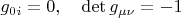 $g_{0i}=0,\quad \det{g_{\mu\nu}}=-1$