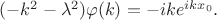 $(-k^2-\lambda^2)\varphi(k)=-ike^{ikx_0}.$