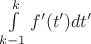$\int\limits^{k}_{k-1}{f'(t')dt'}$