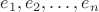 $e_1, e_2, \ldots, e_n$
