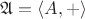 $\mathfrak{A} = \langle A, + \rangle$