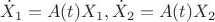 $$
\dot{X}_1 = A(t)X_1,\dot{X}_2 = A(t)X_2
$$
