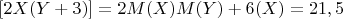 $М [2X(Y+3)]=2M(X)M(Y)+6(X) = 21,5$