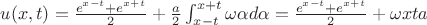 $u(x,t)=\frac{e^{x-t}+e^{x+t}}{2}+\frac{a}{2}\int_{x-t}^{x+t}\omega \alpha d\alpha = \frac{e^{x-t}+e^{x+t}}{2}+\omega xta$