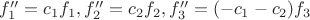 $f_1''=c_1 f_1, f_2''=c_2 f_2, f_3''=(-c_1-c_2) f_3$