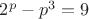 $2^p-p^3=9$