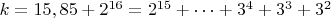 $ k=15,85+2^{16}=2^{15}+&hellip;+3^4+3^3+3^2$