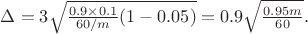 \Delta=3\sqrt{\frac{0.9 \times 0.1}{60/m}(1-0.05)}=0.9\sqrt{\frac{0.95m}{60}}.