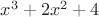 $x^3 + 2x^2 + 4$