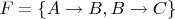 $F=\{A \rightarrow B, B \rightarrow C \}$