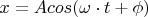 $x=Acos(\omega\cdot t + \phi)$