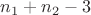 $n_1+n_2-3$