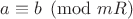 $a \equiv b \pmod{mR}$