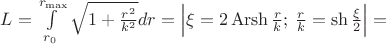 $L=\int\limits_{r_0}^{r_{\max}}\sqrt{1+\frac{r^2}{k^2}}dr=\left|\xi=2\operatorname{Arsh}\frac{r}{k};\,\frac{r}{k}=\sh\frac{\xi}{2}\right|=$