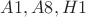 $A1, A8, H1$