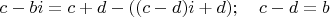 $c-bi=c+d-((c-d)i+d);\quad c-d=b$