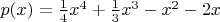 $p(x) = \frac 14 x^4+\frac13 x^3-x^2-2x$