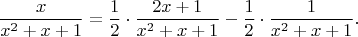 $$\frac{x}{x^2+x+1} = \frac{1}{2} \cdot \frac{2x+1}{x^2+x+1} - \frac{1}{2} \cdot \frac{1}{x^2+x+1}.$$