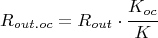 $$R_{out.oc} = R_{out}\cdot \cfrac { K_{oc}}{K}$$