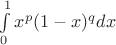 $\int\limits_{0}^1 x^p(1-x)^q dx$