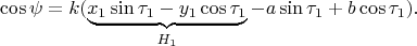 $$\cos\psi=k(\underbrace{x_1\sin\tau_1-y_1\cos\tau_1}_{H_1}-a\sin\tau_1+b\cos\tau_1).$$