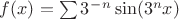 $f(x)=\sum 3^-^n \sin(3^n x)$