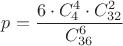 $p=\dfrac{6\cdot C_4^4\cdot C_{32}^2}{C_{36}^6}$