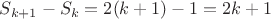 $S_{k+1} - S_k = 2(k+1) -1 = 2k + 1$