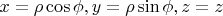 $x=\rho\cos\phi,y=\rho\sin\phi, z=z$