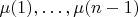$\mu(1),\dots,\mu(n-1)$