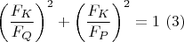 $\left ( \dfrac{F_K}{F_Q} \right )^2+\left ( \dfrac{F_K}{F_P} \right )^2=1\ (3)$