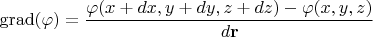 $\operatorname{grad}(\varphi)=\dfrac{\varphi(x+dx,y+dy,z+dz)-\varphi(x,y,z)}{d\mathbf{r}}$
