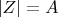 $|Z|=A$
