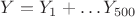 $Y = Y_1 + \ldots Y_{500}$