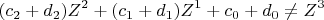 \[ 
(c_2  + d_2 )Z^2  + (c_1  + d_1 )Z^1  + c_0  + d_0  \ne Z^3  
\]