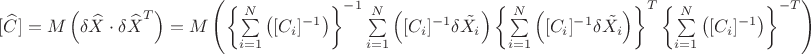 $[\widehat {C}]=M\left ( \delta\widehat{X}\cdot {\delta\widehat{X}}^{T} \right )=M\left (\left\{\sum\limits_{i=1}^{N} \left ([C_i]^{-1} \right )\right\}^{-1}\sum\limits_{i=1}^{N} \left ([C_i]^{-1}\delta\tilde{X_i} \right ) \left\{\sum\limits_{i=1}^{N} \left ([C_i]^{-1}\delta\tilde{X_i} \right )\right\}^{T}\left\{\sum\limits_{i=1}^{N} \left ([C_i]^{-1} \right )\right\}^{-T}  \right )$