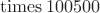 $\operatorname{times} 100500$