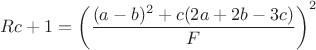 $Rc+1=\left(\dfrac{(a-b)^2+c(2a+2b-3c)}{F}\right)^2$