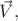 $\vec{V},$