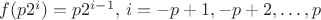 $ f(p2^i)= p 2^{i-1},\, i= -p+1,-p+2,\ldots,p$ $ f(p2^i)= p 2^{i-1},\, i= -p+1,-p+2,\ldots,p$