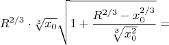 $$R^{2/3}\cdot\sqrt[3]{x_0}\sqrt{1+\dfrac{{R^{2/3}-x_0^{2/3}}}{\sqrt[3]{x^2_0}}}=$$