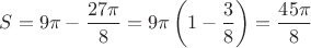 $S=9\pi-\dfrac{27\pi}{8}=9\pi\left(1-\dfrac{3}{8}\right)=\dfrac{45\pi}{8}$