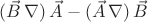 $(\vec{B}\,\nabla)\,\vec{A}-(\vec{A}\,\nabla)\,\vec{B}$
