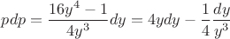 $pdp=\dfrac{16y^4-1}{4y^3}dy=4ydy-\dfrac{1}{4}\dfrac{dy}{y^3}$