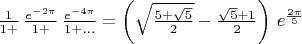 $\frac{1}{1+} \, \frac{e^{-2\pi}}{1+} \, \frac{e^{-4\pi}}{1+ ...}=\left (\sqrt{\frac{5+\sqrt{5}}{2}}-\frac{\sqrt{5}+1}{2} \right ) \, e^{\frac{2\pi}{5}}$