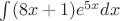 $ \int (8x+1)e^{5x} dx$