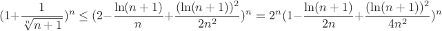$$
(1+\frac{1}{\sqrt[n]{n+1}})^n\leq (2-\frac{\ln (n+1)}{n}+
\frac{(\ln (n+1))^2}{2n^2})^n=2^n(1-\frac{\ln (n+1)}{2n}+
\frac{(\ln (n+1))^2}{4n^2})^n
$$