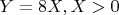 $Y=8X, X>0$