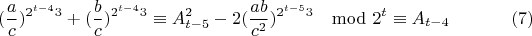 $$(\frac{a}{c})^{2^{t-4}3}+(\frac{b}{c})^{2^{t-4}3}\equiv A_{t-5}^2-2(\frac{ab}{c^2})^{2^{t-5}3}\mod 2^t \equiv A_{t-4} \eqno(7)$$